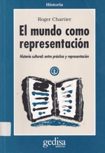 EL MUNDO COMO REPRESENTACIÓN – Historia cultural: entre práctica y representación