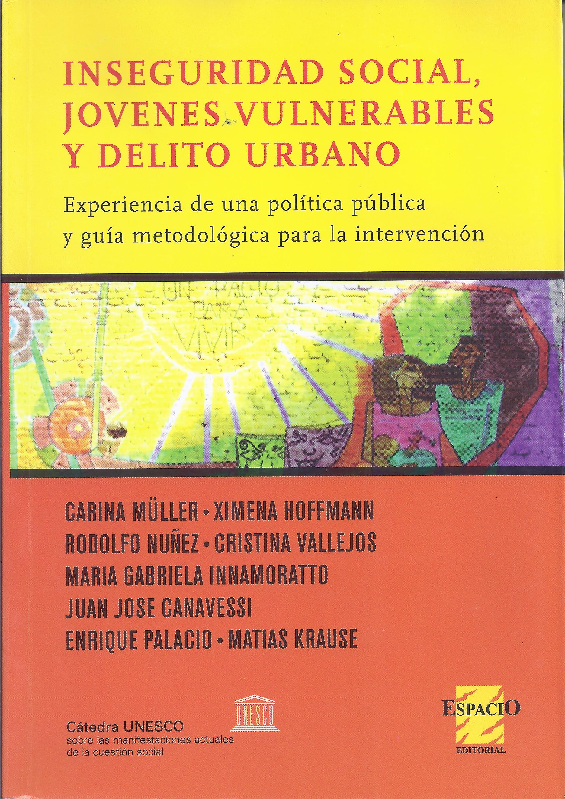 Inseguridad social, jóvenes vulnerables y delito urbano. Experiencia de una política pública y guía metodológica para la intervención.