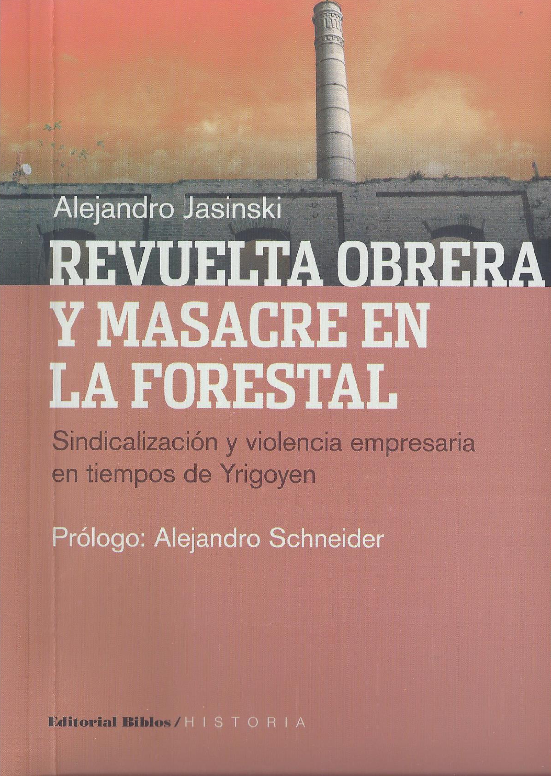 La revuelta obrera y la masacre en La Forestal. Sindicalización y violencia empresaria en tiempos de Yrigoyen
