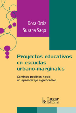 Proyectos educativos en escuelas urbano – marginales.  Caminos posibles hacia un aprendizaje significativo.