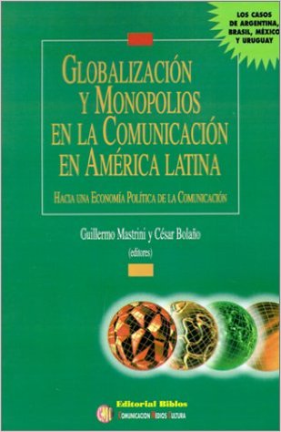 Globalización y monopolios en la comunicación en América Latina: hacia una economía política de la comunicación