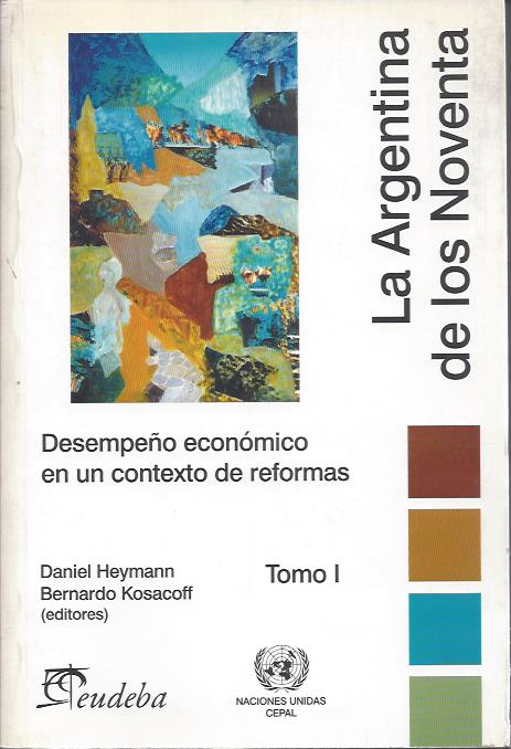 La Argentina de los noventa. Desempeño económico en un contexto de reformas.