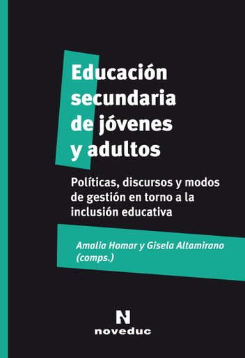 Educación secundaria de jóvenes y adultos. Políticas, discursos y modos de gestión en torno a la inclusión educativa