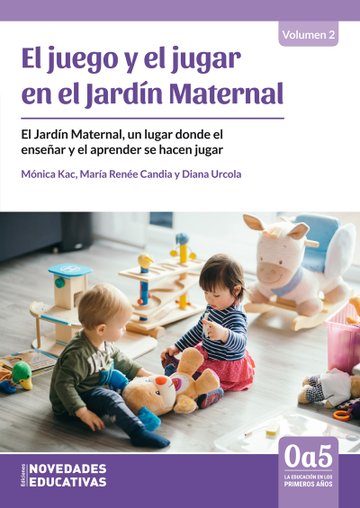 El juego y el jugar en el jardín maternal. El jardín maternal, un lugar donde el enseñar y el aprender se hacen jugar