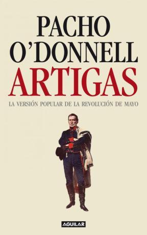 Artigas. La versión popular de la revolución de mayo.